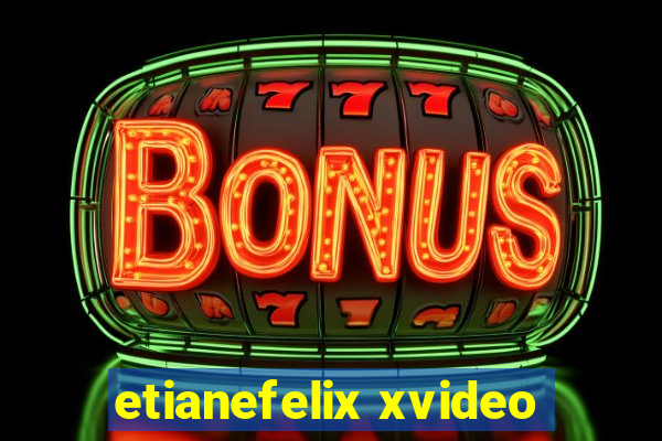 etianefelix xvideo